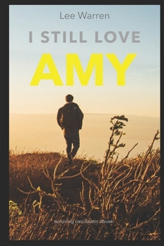 Paperback I Still Love Amy: A Survivors Journey Through Narcissistic Abuse Book