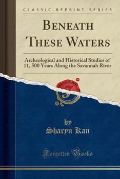 Beneath These Waters: Archeological and Historical Studies of 11,500 Years Along the Savannah River