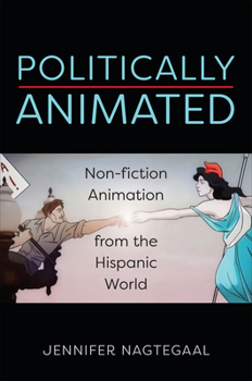 Hardcover Politically Animated: Non-Fiction Animation from the Hispanic World Book