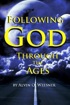 Paperback Following God Through the Ages: Where do you fit in to God's plan as an end-time saint? Book