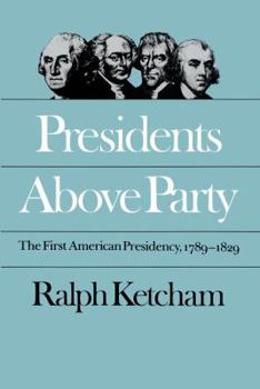 Paperback Presidents Above Party: The First American Presidency, 1789-1829 Book