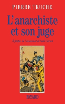 Paperback L'Anarchiste et son juge: A propos de l'assassinat de Sadi Carnot [French] Book