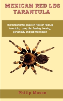 Paperback Mexican Red Leg Tarantula: The fundamental guide on Mexican Red Leg tarantula, care, diet, feeding, housing, personality and pet information Book
