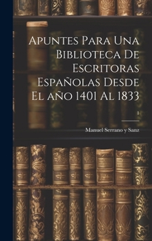 Hardcover Apuntes para una biblioteca de escritoras españolas desde el año 1401 al 1833; 1 [Spanish] Book
