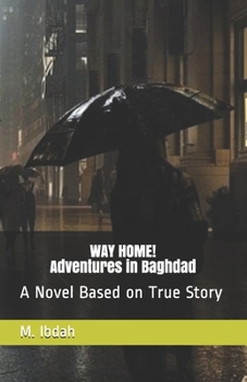 Paperback WAY HOME! Adventures in Baghdad: A Novel Based on True Story Book