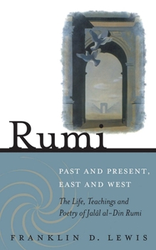 Paperback Rumi - Past and Present, East and West: The Life, Teachings, and Poetry of Jalal Al-Din Rumi Book