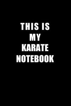 Paperback Notebook For Karate Lovers: This Is My Karate Notebook - Blank Lined Journal Book