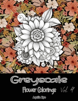Paperback Grey Scale Flower Colorings Volume 4 Book