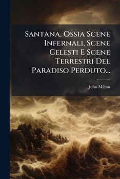 Paperback Santana, Ossia Scene Infernali, Scene Celesti E Scene Terrestri Del Paradiso Perduto... [Italian] Book