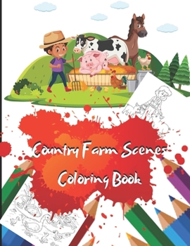 Paperback Country Farm Scenes Coloring Book: Great Coloring Book For Kids And Adults Featuring With 50 Exclusive Fun And Relaxing Country Farm Scenes Illustrati Book