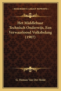 Paperback Het Middlebaar Technisch Onderwijs, Een Verwaarloosd Volksbelang (1907) [Dutch] Book