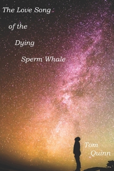 Paperback The Love Song Of The Dying Sperm Whale Book