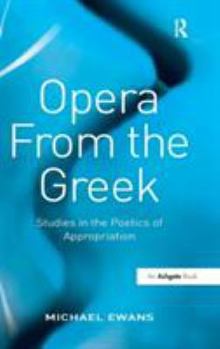 Hardcover Opera From the Greek: Studies in the Poetics of Appropriation Book