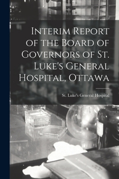 Paperback Interim Report of the Board of Governors of St. Luke's General Hospital, Ottawa Book