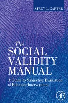 Hardcover The Social Validity Manual: A Guide to Subjective Evaluation of Behavior Interventions in Applied Behavior Analysis Book