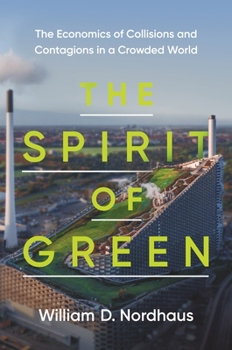 Hardcover The Spirit of Green: The Economics of Collisions and Contagions in a Crowded World Book