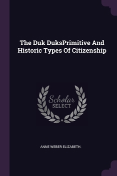 Paperback The Duk DuksPrimitive And Historic Types Of Citizenship Book