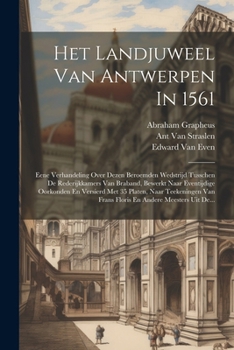 Paperback Het Landjuweel Van Antwerpen In 1561: Eene Verhandeling Over Dezen Beroemden Wedstrijd Tusschen De Rederijkkamers Van Braband, Bewerkt Naar Eventijdig [Dutch] Book