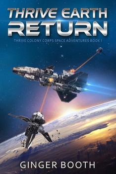 Thrive Earth Return - Book #1 of the Thrive Colony Corps Space Adventures