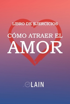 Paperback Cómo atraer el Amor: Libro de Ejercicios [Spanish] Book