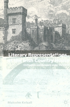 Paperback Literary Representations of the Irish Country House: Civilisation and Savagery Under the Union Book