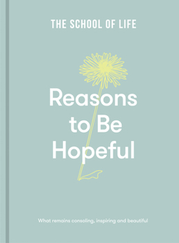 Hardcover Reasons to Be Hopeful: What Remains Consoling, Inspiring and Beautiful Book