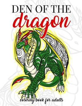 Paperback Den of the Dragon Coloring Book for Adults: Detailed Hand Drawn Dragon Designs for Dragon Lovers and Dragon Masters to Relieve Stress in the World of [Large Print] Book