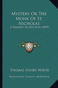 Paperback Mystery Or The Monk Of St. Nicholas: A Tragedy In Five Acts (1819) Book