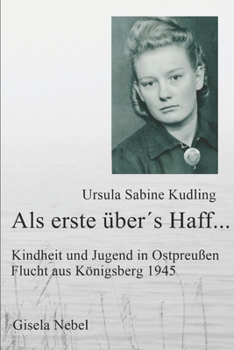 Als erste �ber�s Haff...: Kindheit, Jugend und Flucht aus K�nigsberg