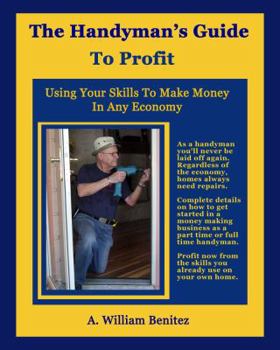 Paperback The Handyman's Guide To Profit: Using Your Skills To Make Money In Any Economy Book