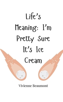 Paperback Life's Meaning: I'm Pretty Sure It's Ice Cream Book