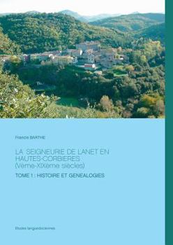 Paperback La Seigneurie de Lanet en hautes-Corbieres (V?me-XIX?me si?cles): Tome 1: histoire et g?n?alogies [French] Book