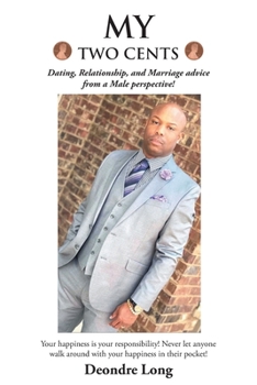 Paperback My Two Cents: Dating, Relationship, and Marriage advice from a Male Perspective! Book