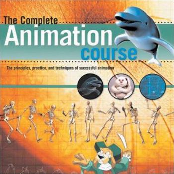 Paperback The Complete Animation Course: The Principles, Practice and Techniques of Successful Animation Book