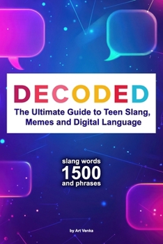 Paperback Decoded: The Ultimate Guide to Teen Slang, Memes and Digital Language Book