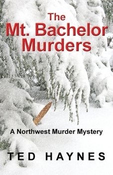 The Mt. Bachelor Murders - Book #3 of the Northwest Murder Mysteries