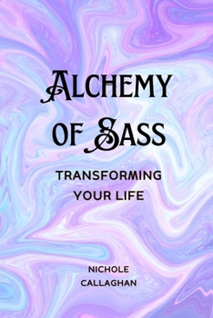 Alchemy of Sass – Transforming Your Life