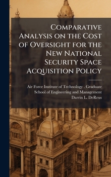 Hardcover Comparative Analysis on the Cost of Oversight for the New National Security Space Acquisition Policy Book