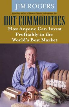 Hardcover Hot Commodities: How Anyone Can Invest Profitably in the World's Best Market Book