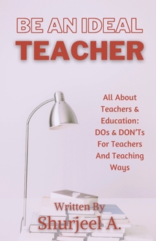 Paperback Be An Ideal Teacher: Dos & Don'ts For Teachers, And Teaching Ways Book