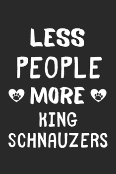 Paperback Less People More King Schnauzers: Lined Journal, 120 Pages, 6 x 9, Funny King Schnauzer Gift Idea, Black Matte Finish (Less People More King Schnauzer Book