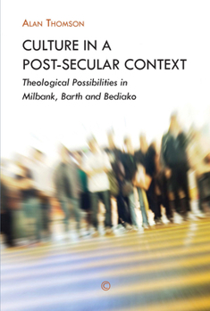 Paperback Culture in a Post-Secular Context: Theological Possibilities in Milbank, Barth and Bediako Book