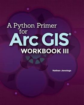 Paperback A Python Primer for ArcGIS(R): Workbook III Book