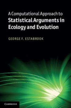 Hardcover A Computational Approach to Statistical Arguments in Ecology and Evolution Book