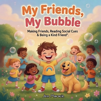 My Friends, My Bubble: Making Friends, Reading Social Cues & Being a Kind Friend – A Rhyming Guide for Kids with Autism (Safe Bubble Adventures)