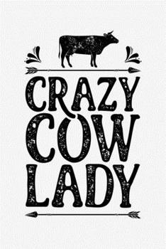 Crazy Cow Lady: Cow Lined Notebook, Journal, Organizer, Diary, Composition Notebook, Gifts for Cow Lovers