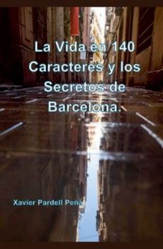 Paperback La Vida en 140 Caracteres y los Secretos de Barcelona. [Spanish] Book
