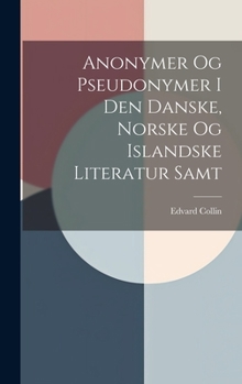 Hardcover Anonymer Og Pseudonymer I Den Danske, Norske Og Islandske Literatur Samt Book