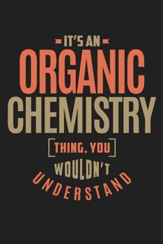 Paperback Its An Organic Chemistry Thing You Wouldnt Understand: Funny Science and Science Humor Chemistry. Great Gift for Teachers Professors and Students Book