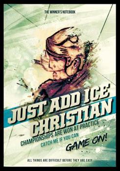 Paperback Just Add Ice Christian: Championships Are Won at Practice: The Winner's Notebook Book